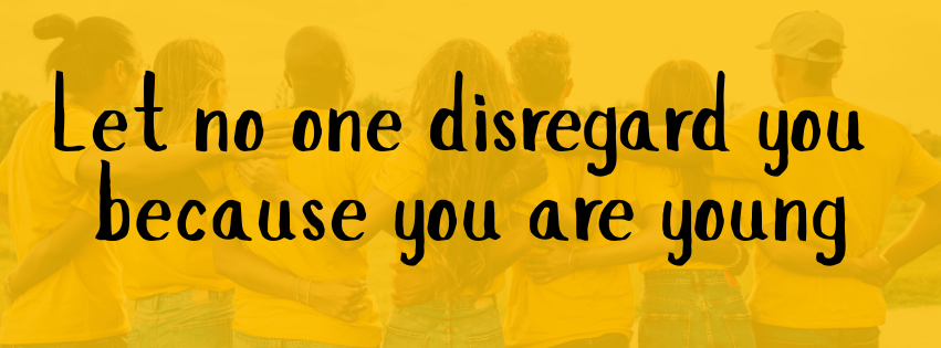 Let no one disregard you because you are young