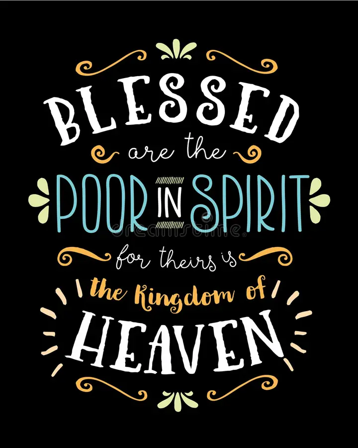 Blessed are the Poor in Spirit for theirs is the Kingdom of Heaven